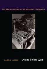 cover of Alone Before God: The Religious Origins of Modernity in Mexico