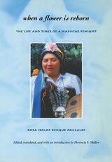 cover of When a Flower Is Reborn: The Life and Times of a Mapuche Feminist