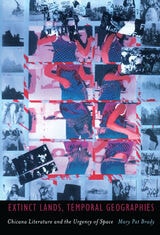 cover of Extinct Lands, Temporal Geographies: Chicana Literature and the Urgency of Space