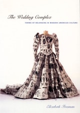 cover of The Wedding Complex: Forms of Belonging in Modern American Culture