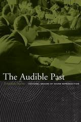 cover of The Audible Past: Cultural Origins of Sound Reproduction