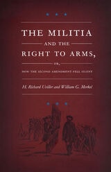cover of The Militia and the Right to Arms, or, How the Second Amendment Fell Silent