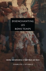 cover of Disenchanting Les Bons Temps: Identity and Authenticity in Cajun Music and Dance