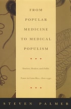 cover of From Popular Medicine to Medical Populism: Doctors, Healers, and Public Power in Costa Rica, 1800–1940
