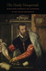 cover of The Manly Masquerade: Masculinity, Paternity, and Castration in the Italian Renaissance