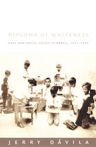 cover of Diploma of Whiteness: Race and Social Policy in Brazil, 1917–1945