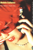 cover of Mobile Cultures: New Media in Queer Asia
