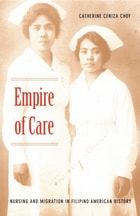 cover of Empire of Care: Nursing and Migration in Filipino American History