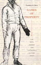 cover of Games of Property: Law, Race, Gender, and Faulkner's Go Down, Moses
