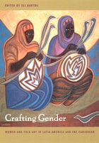 cover of Crafting Gender: Women and Folk Art in Latin America and the Caribbean