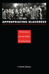 cover of Appropriating Blackness: Performance and the Politics of Authenticity