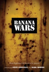 cover of Banana Wars: Power, Production, and History in the Americas