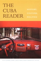 cover of The Cuba Reader: History, Culture, Politics