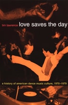 cover of Love Saves the Day: A History of American Dance Music Culture, 1970-1979