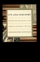 cover of Ivy and Industry: Business and the Making of the American University, 1880-1980