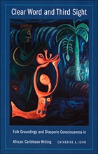 cover of Clear Word and Third Sight: Folk Groundings and Diasporic Consciousness in African Caribbean Writing