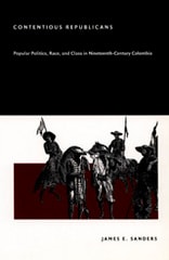 cover of Contentious Republicans: Popular Politics, Race, and Class in Nineteenth-Century Colombia