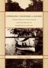 cover of Stringing Together a Nation: Cândido Mariano da Silva Rondon and the Construction of a Modern Brazil, 1906–1930