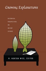 cover of Growing Explanations: Historical Perspectives on Recent Science