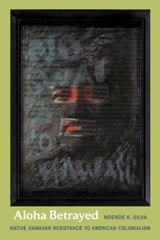 cover of Aloha Betrayed: Native Hawaiian Resistance to American Colonialism
