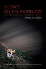 cover of Silence on the Mountain: Stories of Terror, Betrayal, and Forgetting in Guatemala
