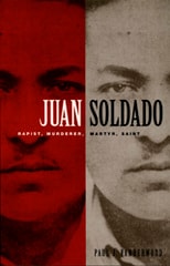 cover of Juan Soldado: Rapist, Murderer, Martyr, Saint