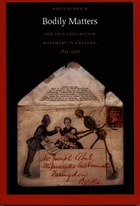 cover of Bodily Matters: The Anti-Vaccination Movement in England, 1853–1907