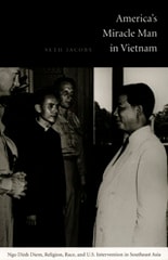cover of America's Miracle Man in Vietnam: Ngo Dinh Diem, Religion, Race, and U.S. Intervention in Southeast Asia