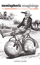 cover of Hemispheric Imaginings: The Monroe Doctrine and Narratives of U.S. Empire