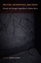 cover of Politics, Metaphysics, and Death: Essays on Giorgio Agamben's Homo Sace