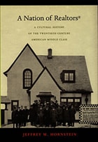 cover of A Nation of Realtors®: A Cultural History of the Twentieth-Century American Middle Class
