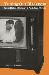 cover of Tuning Out Blackness: Race and Nation in the History of Puerto Rican Television