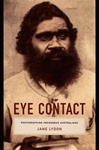 cover of Eye Contact: Photographing Indigenous Australians