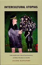 cover of Intercultural Utopias: Public Intellectuals, Cultural Experimentation, and Ethnic Pluralism in Colombia