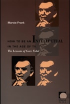 cover of How to Be an Intellectual in the Age of TV: The Lessons of Gore Vidal