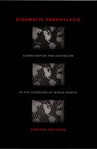 cover of Cinematic Prophylaxis: Globalization and Contagion in the Discourse of World Health