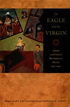 cover of The Eagle and the Virgin: Nation and Cultural Revolution in Mexico, 1920–1940