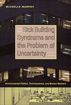 cover of Sick Building Syndrome and the Problem of Uncertainty: Environmental Politics, Technoscience, and Women Workers