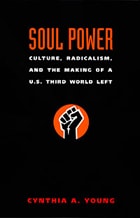 cover of Soul Power: Culture, Radicalism, and the Making of a U.S. Third World Left