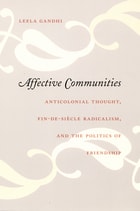 cover of Affective Communities: Anticolonial Thought, Fin-de-Siecle Radicalism, and the Politics of Friendship