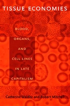 cover of Tissue Economies: Blood, Organs, and Cell Lines in Late Capitalism