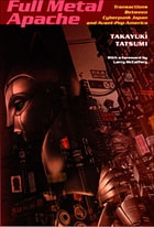 cover of Full Metal Apache: Transactions Between Cyberpunk Japan and Avant-Pop America