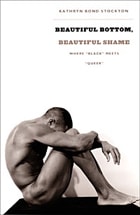 cover of Beautiful Bottom, Beautiful Shame: Where "Black" Meets "Queer"