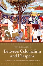 cover of Between Colonialism and Diaspora: Sikh Cultural Formations in an Imperial World