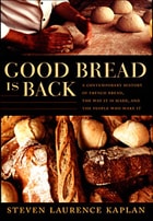 cover of Good Bread Is Back: A Contemporary History of French Bread, the Way It Is Made, and the People Who Make It