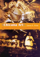 cover of Chicana Art: The Politics of Spiritual and Aesthetic Altarities