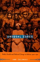 cover of Unequal Cures: Public Health and Political Change in Bolivia, 1900–1950