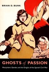 cover of Ghosts of Passion: Martyrdom, Gender, and the Origins of the Spanish Civil War