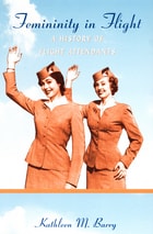 cover of Femininity in Flight: A History of Flight Attendants