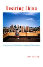 cover of Desiring China: Experiments in Neoliberalism, Sexuality, and Public Culture